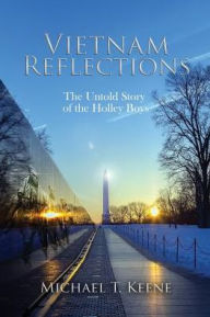 Title: Vietnam Reflection: The Untold Story of the Holley Boys, Author: Michael T Keene