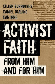 Title: Activist Faith: From Him and For Him, Author: Daniel Darling