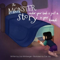 Title: The Monster Under Your Bed is Just a Story in Your Head: Conquering Fear through Neuroliteracy, Author: Zoe Jay Wimberger