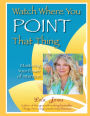 Watch Where You Point That Thing: Mastering Your Power Of Intention