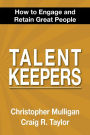 Talent Keepers: How To Engage and Retain Great People