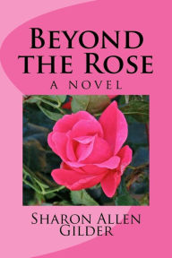 Title: Beyond the Rose, Author: Sharon Allen Gilder