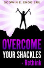 Overcome Your Shackles: - Rethink