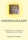 OneSingleLady: : A Guide to Single Christian Living