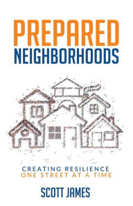 Title: Prepared Neighborhoods: Creating Resilience One Street at a Time, Author: Scott James