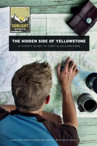 Title: The Hidden Side of Yellowstone: A Hiker's Guide to Cody & Yellowstone, Author: JD Tanner