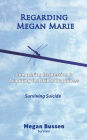 Regarding Megan Marie: Conquering Depression and Acquiring the Skill of Happiness: Surviving Suicide