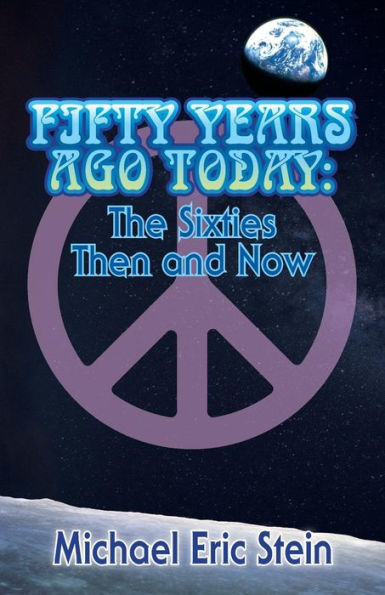 Fifty Years Ago Today: The Sixties Then and Now