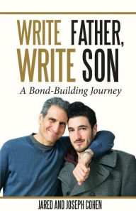 Title: Write Father, Write Son: A Bond-Building Journey, Author: Jared Cohen