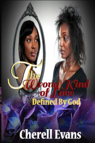 Title: The Wrong Kind Of Love: Defined by God, Author: Delon Anoshi Hagood