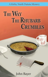 Title: The Way The Rhubarb Crumbles, Author: John Bayer