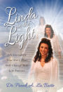 Linda in the Light: The Incredible True Story That Will Change Your Life Forever