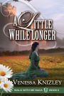 A Little While Longer