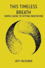 This Timeless Breath: Simple Guide to Sitting Meditation