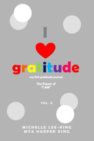 Title: I Heart Gratitude, Vol. II: The Power of I Am, Author: Michelle Lee-King