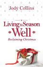 Living the Season Well: Reclaiming Christmas