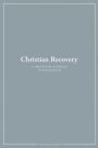 Christian Recovery: A Twelve-Step Approach to Discipleship