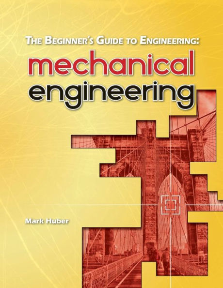 The Beginner's Guide to Engineering: Mechanical Engineering: