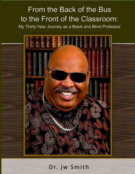 From the Back of the Bus to the Front of the Classroom: My Thirty-Year Journey as a Black and Blind Professor