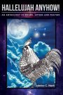 Hallelujah Anyhow!: A Healing Anthology of Poems, Letters, Prayers & Art
