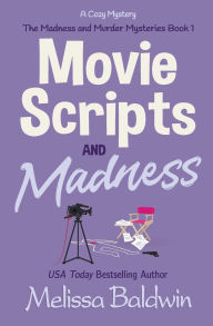 Title: Movie Scripts and Madness: A Cozy Mystery, Author: Melissa Baldwin