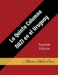 Title: La Quinta Columna Nazi en el Uruguay, Author: Marice Ettlin Caro