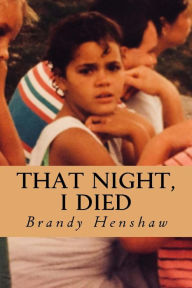 Title: That Night, I Died, Author: Brandy K Henshaw