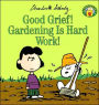 Good Grief! Gardening Is Hard Work!