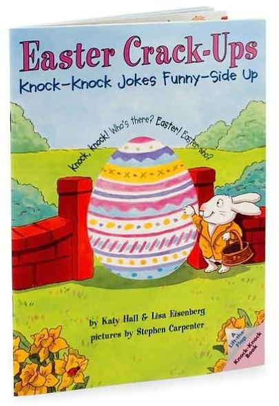 Easter Crack-Ups: Knock-Knock Jokes Funny-Side Up