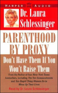 Parenthood by Proxy: Don't Have Them If You Won't Raise Them