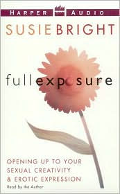 Full Exposure: Opening Up To Your Sexual Creativity and Erotic Expression
