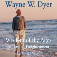 Title: Wisdom of the Ages: 60 Days to Enlightenment, Author: Wayne W. Dyer