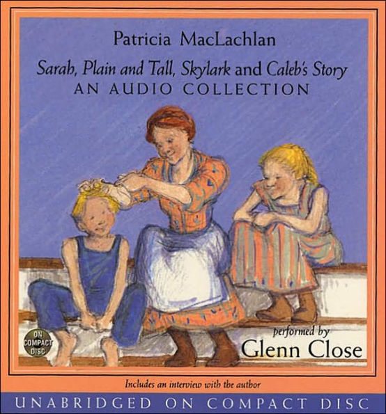 Sarah, Plain and Tall, Skylark, and Caleb's Story: An Audio Collection