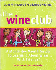 Wine Club: A Month-by-Month Guide to Learning about Wine with Friends
