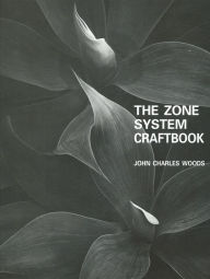 The Zone System Craftbook: A Comprehensive Guide to the Zonesystem of Exposure and Development