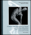 A History and Philosophy of Sport and Physical Educations: From Ancient Civilizations to the Modern World / Edition 2