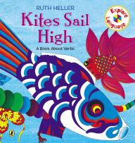 Title: Kites Sail High: A Book About Verbs, Author: Ruth Heller