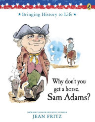 Title: Why Don't You Get a Horse, Sam Adams?, Author: Jean Fritz