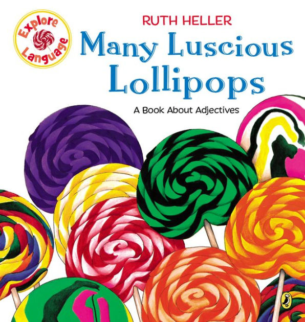Many Luscious Lollipops A Book About Adjectives by Ruth Heller, Paperback Barnes & Noble®