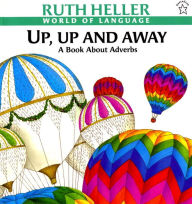 Title: Up, Up and Away: A Book About Adverbs, Author: Ruth Heller