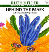 Title: Behind the Mask: A Book About Prepositions, Author: Ruth Heller