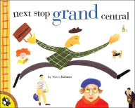 Title: Next Stop, Grand Central, Author: Maira Kalman