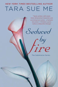 Title: Seduced by Fire (Submissive Series #4), Author: Tara Sue Me