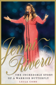 Title: Jenni Rivera: The Incredible Story of a Warrior Butterfly, Author: Leila Cobo