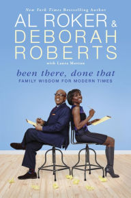 Title: Been There, Done That: Family Wisdom For Modern Times, Author: Al Roker