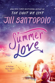 Title: Summer Love (Follow Your Heart Series #1), Author: Jill Santopolo