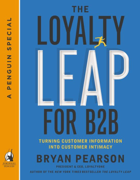 The Loyalty Leap for B2B: Turning Customer Information into Customer Intimacy (A Penguin Special from Portfolio)