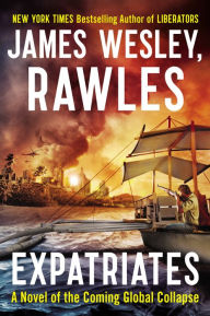 Title: Expatriates: A Novel of the Coming Global Collapse, Author: James Wesley Rawles