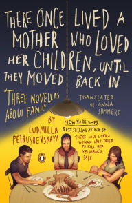 Title: There Once Lived a Mother Who Loved Her Children, Until They Moved Back In: Three Novellas About Family, Author: Ludmilla Petrushevskaya