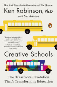 Title: Creative Schools: The Grassroots Revolution That's Transforming Education, Author: Ken Robinson PhD